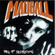 MADBALL- BALL OF DESTRUCTION